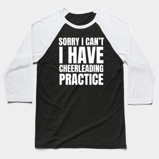 Sorry I Can’t I Have Cheerleading Practice Baseball T-Shirt